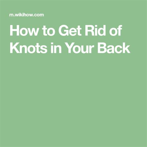 Get Rid Of Knots In Your Back With Images How To Get Rid How To