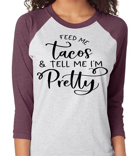 Feed Me Tacos And Tell Me Im Pretty Tee Snsboutique Pretty Tees Tees