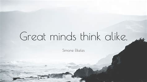 Simone Elkeles Quote Great Minds Think Alike