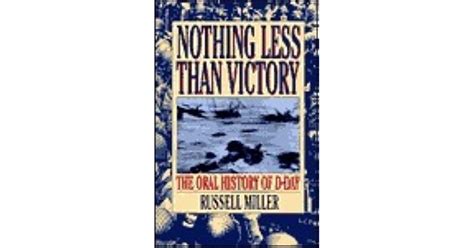 Nothing Less Than Victory The Oral History Of D Day By Russell Miller