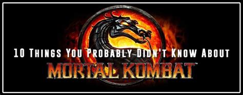 10 things you probably didn t know about mortal kombat
