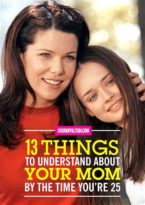 13 Things To Understand About Your Mom By The Time Youre 25 Mom Moms Best Friend