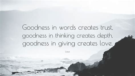 Laozi Quote Goodness In Words Creates Trust Goodness In Thinking