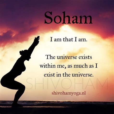 Soham I Am That I Am The Universe Exists Within Me As Much As I