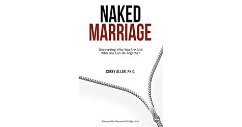 Naked Marriage Uncovering Who You Are And Who You Can Be Together By