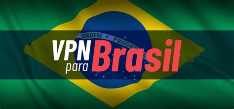 Listamos O Melhor Vpn Brasil Para Diferentes Perfis De Usuário