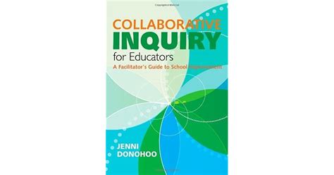 Collaborative Inquiry For Educators A Facilitators Guide To School