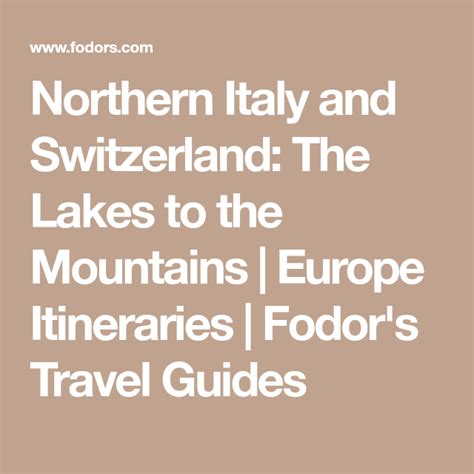 Northern Italy And Switzerland The Lakes To The Mountains Europe