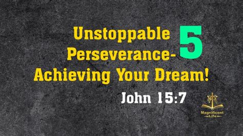 Unstoppable Perseverance Achieving Your Dreams Part Five Maglife