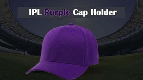 Ipl 2020 Purple Cap Holder List All Seasons 123456789101112 And 13