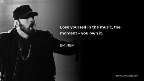 Eminem Quote Lose Yourself In The Music The Moment You Own It