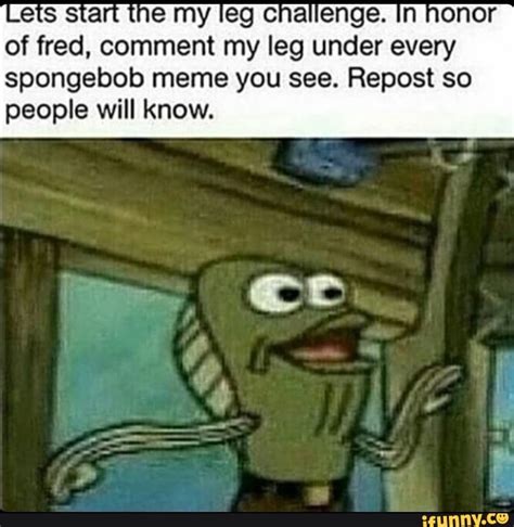 Y Leg Of Fred Comment My Leg Under Every Spongebob Meme You See