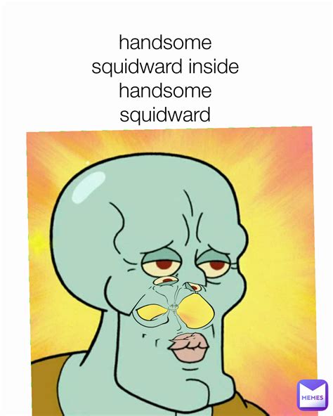 handsome squidward inside handsome squidward datboi 21 memes