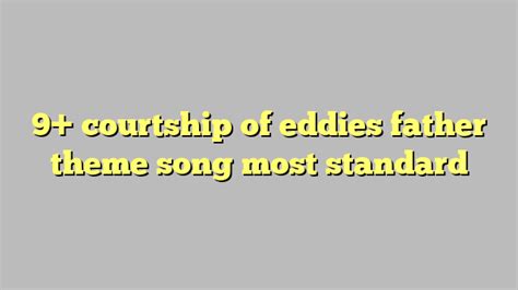 9 Courtship Of Eddies Father Theme Song Most Standard Công Lý And Pháp