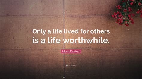 Albert Einstein Quote Only A Life Lived For Others Is A Life
