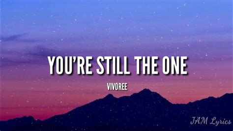 Read you're still the one from the story lyrics by itsmyseason ( ) with 1,626 reads. YOU'RE STILL THE ONE - VIVOREE ESCLITO LYRICS - YouTube