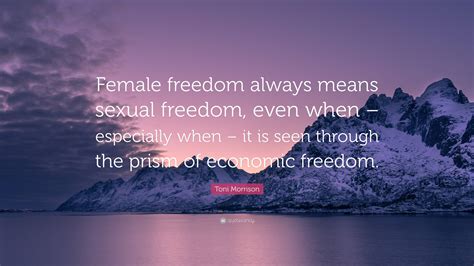 toni morrison quote “female freedom always means sexual freedom even when especially when