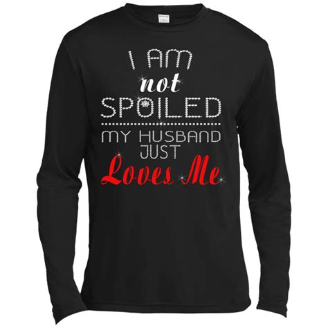 i am not spoiled my husband just loves me shirt tank teedragons