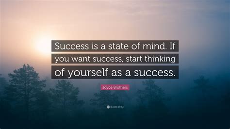 Joyce Brothers Quote Success Is A State Of Mind If You Want Success