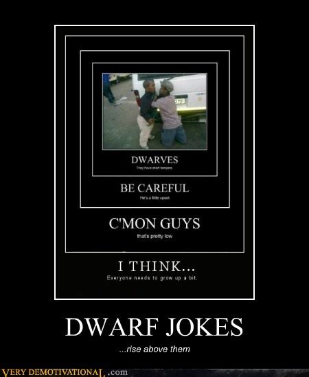 Dwarf Jokes Very Demotivational Demotivational Posters Very Demotivational Funny