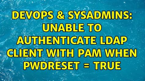 DevOps SysAdmins Unable To Authenticate LDAP Client With PAM When PwdReset TRUE YouTube