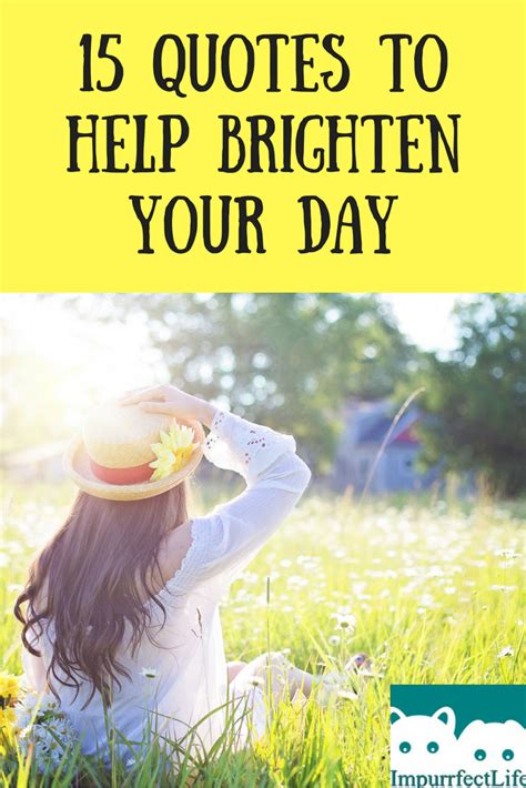 15 Quotes To Help Brighten Your Day Impurrfectlife 15th Quotes
