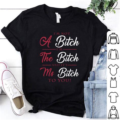 i m not a bitch i m the bitch and it s ms bitch to you shirt hoodie sweater longsleeve t shirt