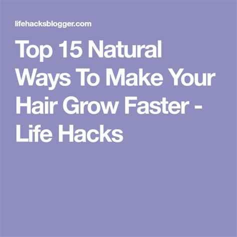 Top 15 Natural Ways To Make Your Hair Grow Faster Grow Hair Your