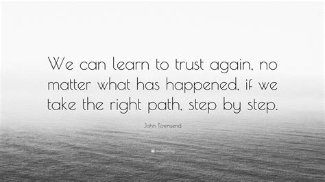 John Townsend Quote We Can Learn To Trust Again No Matter What Has