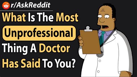 what is the most unprofessional thing a doctor has ever said to you askreddit youtube