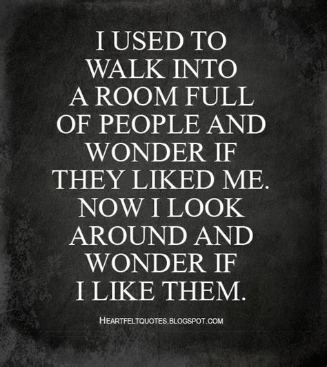 I Used To Walk Into A Room Full Of People And Wonder If