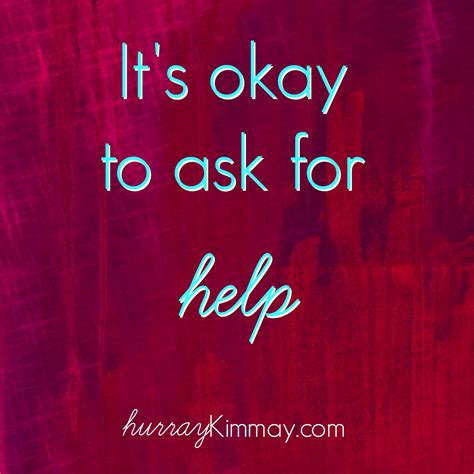 Discover famous quotes and sayings. Motivation Monday: Ask for Help - Hurray Kimmay