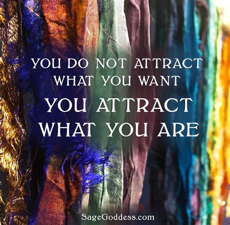 You Do Not Attract What You Want You Attract What You Are Lifequotes