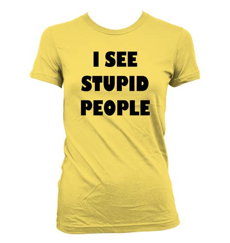 I See Stupid People 54 Womens T Shirt Funny Humor Comedy Idiots