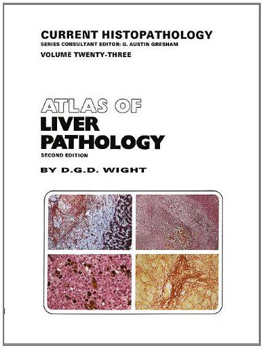 Atlas Of Liver Pathology V 23 Current Histopathology Wight Dg