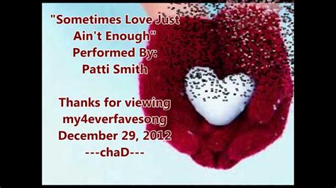 Read or print original sometimes love just ain't enough lyrics 2021 updated! Sometimes Love Just Ain't Enough By: Patty Smith - YouTube
