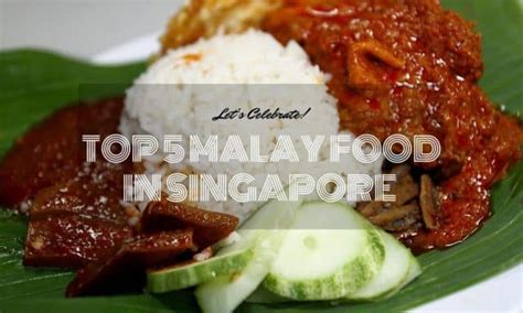 Top 5 Malay Food In Singapore You Must Try How To Singapore