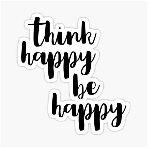 Quote Think Happy Be Happy Sticker For Sale By Adelemawhinney Redbubble