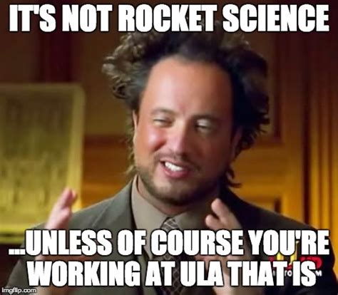 Its Not Rocket Scienceunless Of Course Youre Working At Ula That Is