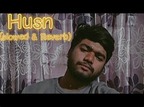 Anuv Jain Husn Slowed Reverb By Aditto Hasan Youtube