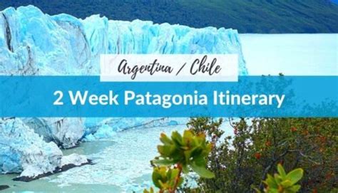 Epic 2 Week Patagonia Itinerary And Travel Guide