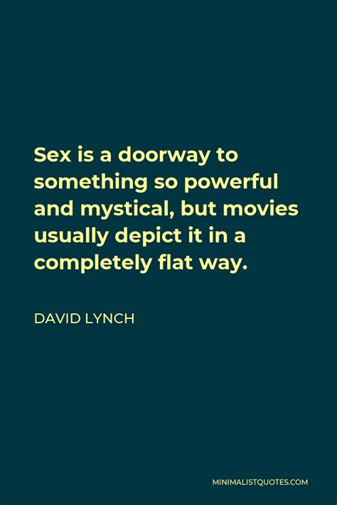 David Lynch Quote Sex Is A Doorway To Something So Powerful And