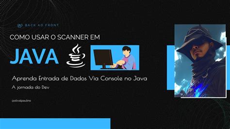 Como Usar O Scanner Em Java Aprenda Como Fazer Entrada De Dados Em Java Na Pr Tica Com Scanner