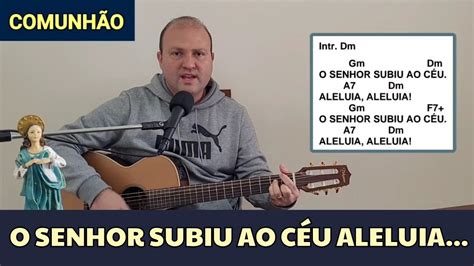 O Senhor Subiu Ao Céu Aleluia Aleluia Cifra