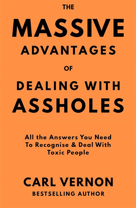 The Massive Advantages Of Dealing With Assholes All The Answers You Need To Recognise And Deal