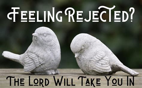 Feeling Rejected The Lord Will Take You In Psalm
