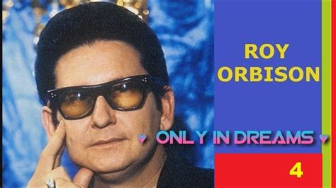 Roy Orbison Only In Dreams 4 Youtube