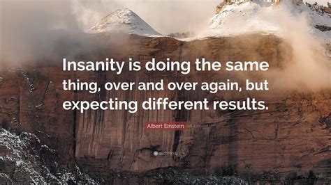Albert Einstein Quote Insanity Is Doing The Same Thing Over And Over Again But Expecting