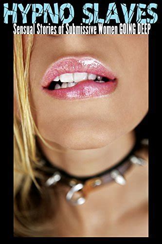 Hypno Slaves Sensual Stories Of Submissive Women Going Deep By N T