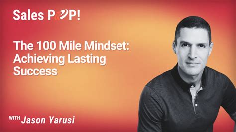 The 100 Mile Mindset: Achieving Lasting Success (video) by Jason Yarusi